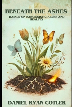 Paperback Beneath the Ashes: Haikus on Narcissistic Abuse and Healing Book