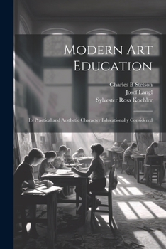 Paperback Modern Art Education: Its Practical and Aesthetic Character Educationally Considered Book