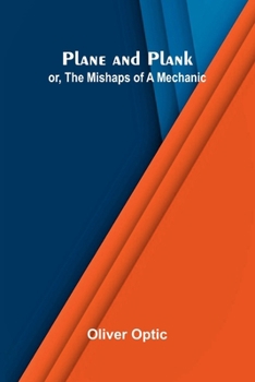 Plane and Plank; or, The Mishaps of a Mechanic