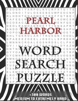 Pearl Harbor WORD SEARCH PUZZLE +300 WORDS Medium To Extremely Hard: AND MANY MORE OTHER TOPICS, With Solutions, 8x11' 80 Pages, All Ages: Kids 7-10, Solvable Word Search Puzzles, Seniors And Adults.