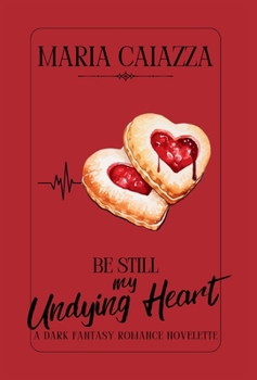 Hardcover Be Still My Undying Heart: A Dark Fantasy Romance Novelette Book