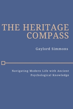 Paperback The Heritage Compass: Navigating Modern Life with Ancient Psychological Knowledge Book