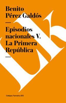 La Primera República - Book #4 of the Episodios Nacionales, Quinta Serie