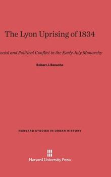 Hardcover The Lyon Uprising of 1834: Social and Political Conflict in the Early July Monarchy Book
