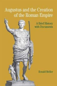 Paperback Augustus and the Creation of the Roman Empire: A Brief History with Documents Book