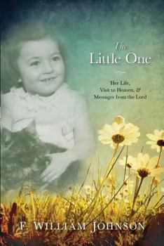 Paperback The Little One: The Life of Joan Johnson, Her Near Death Experience to Heaven, and Messages from the Lord Book