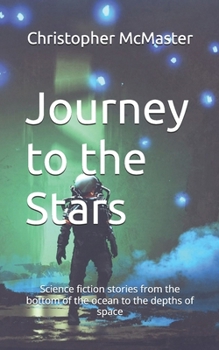Paperback Journey to the Stars: Science fiction stories from the bottom of the ocean to the depths of space Book