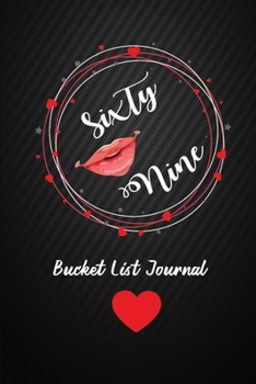 Sixty Nine Bucket List Journal: 69th Birthday Gifts For Women. 6x9 Inch 100 Pages Perfect Birthday Gift Notebook For  Women. Lined Pages, Birthday Gift For 69 Year Old Woman