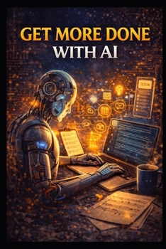 Get More Done With AI (Business & Money Making)