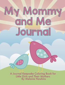 My Mommy and Me Journal: A Journal Keepsake Coloring Book for Little Girls and Their Mothers