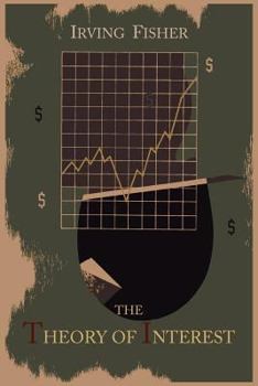 Paperback The Theory of Interest as Determined by Impatience to Spend Income and Opportunity to Invest It Book