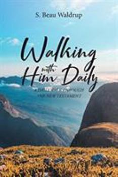 Paperback Walking with Him Daily: A Daily Walk Through the New Testament Book