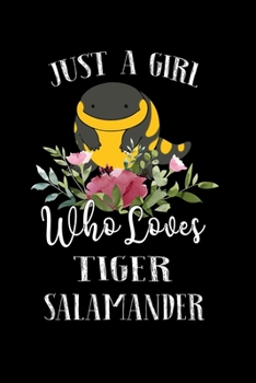 Paperback Just a Girl Who Loves Tiger Salamander: Perfect Tiger Salamander Lover Gift For Girl. Cute Notebook for Tiger Salamander Lover. Gift it to your Sister Book