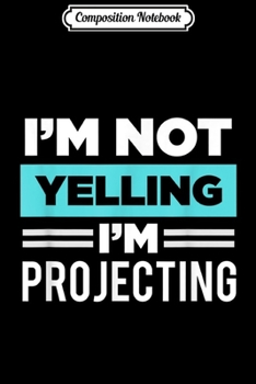 Composition Notebook: Actor I'm Not Yelling I'm Projecting Theatre Nerd Thespian  Journal/Notebook Blank Lined Ruled 6x9 100 Pages