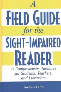Hardcover A Field Guide for the Sight-Impaired Reader: A Comprehensive Resource for Students, Teachers, and Librarians [Large Print] Book