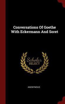 Conversations of Goethe with Eckermann and Soret