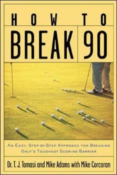 How to Break 90: An Easy Approach for Breaking Golf's Toughest Scoring Barrier