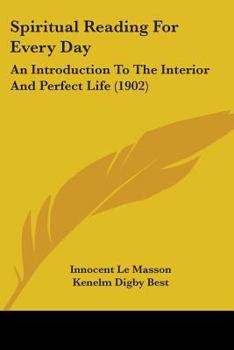 Paperback Spiritual Reading For Every Day: An Introduction To The Interior And Perfect Life (1902) Book