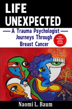 Paperback Life Unexpected: A Trauma Psychologist Journeys Through Breast Cancer Book