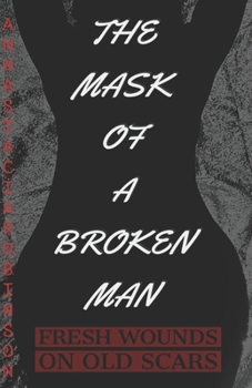 Paperback The Mask of a Broken Man: Fresh Wounds on Old Scars Book