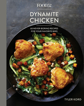 Hardcover Food52 Dynamite Chicken: 60 Never-Boring Recipes for Your Favorite Bird [A Cookbook] Book