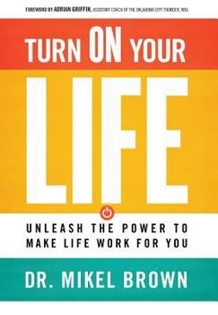 Hardcover Turn On Your Life: Unleash The Power To Make Life Work For You Book