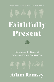 Paperback Faithfully Present: Embracing the Limits of Where and When God Has You Book