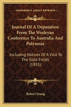 Paperback Journal Of A Deputation From The Wesleyan Conference To Australia And Polynesia: Including Notices Of A Visit To The Gold Fields (1855) Book