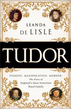 Paperback Tudor: Passion. Manipulation. Murder. the Story of England's Most Notorious Royal Family Book