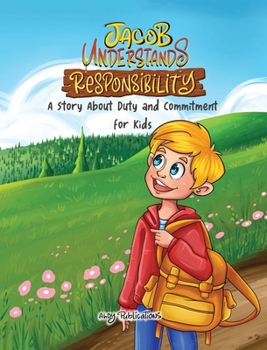 Hardcover Jacob Understands Responsibility: A Story About Duty and Commitment for Kids Book