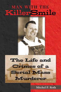 Hardcover Man with the Killer Smile: The Life and Crimes of a Serial Mass Murderer Volume 13 Book