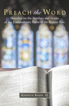 Paperback Preach the Word: Homilies on the Sundays and Feasts of the Extraordinary Form of the Roman Rite Book