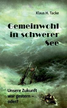 Paperback Gemeinwohl in schwerer See: Unsere Zukunft war gestern - oder? [German] Book