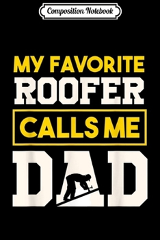 Paperback Composition Notebook: My Favorite roofer Calls Me Dad Funny Father's Gift Journal/Notebook Blank Lined Ruled 6x9 100 Pages Book