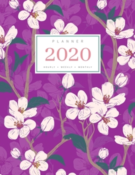 Paperback Planner 2020 Hourly Weekly Monthly: 8.5 x 11 Large Notebook Organizer with Hourly Time Slots - Jan to Dec 2020 - Flower Blooming Cherry Tree Design Pu Book