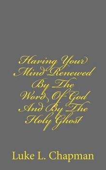 Paperback Having Your Mind Renewed By The Word Of God And By The Holy Ghost Book