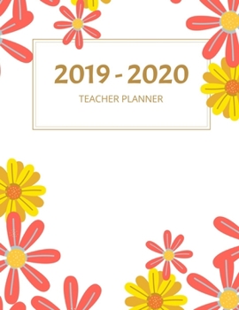 2019 - 2020 TEACHER PLANNER: Weekly and Monthly Academic Teacher Planner, Organizer & Diary 100 Pages