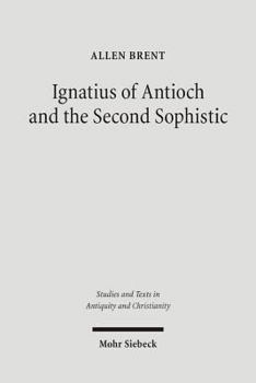 Paperback Ignatius of Antioch and the Second Sophistic: A Study of an Early Christian Transformation of Pagan Culture Book