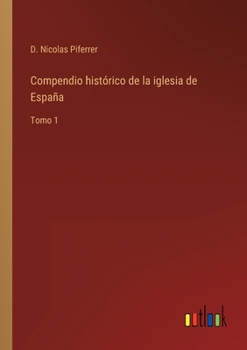 Paperback Compendio histórico de la iglesia de España: Tomo 1 [Spanish] Book