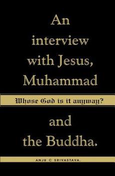 Paperback Whose God Is It Anyway?: An Interview with Jesus, Muhammad, and The Buddha Book