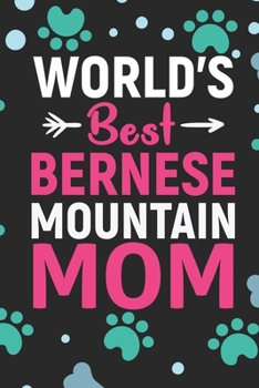 World's Best Bernese Mountain Mom: Cool Bernese Mountain Dog Journal Notebook - Bernese Mountain Puppy Lover Gifts – Funny Bernese Mountain Dog ... Mountain Owner Gifts. 6 x 9 in 120 pages