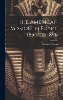 Hardcover The American Mission in Egypt, 1854 to 1896 Book