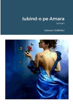 Paperback Iubind-o pe Amara: roman [Romanian] Book