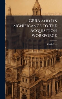 Hardcover GPRA and Its Significance to the Acquisition Workforce Book