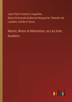 Paperback Nanon, Ninon et Maintenon, ou Les trois boudoirs [French] Book