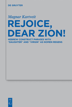 Hardcover Rejoice, Dear Zion!: Hebrew Construct Phrases with Daughter and Virgin as Nomen Regens Book