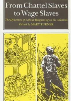 Paperback From Chattel Slaves to Wage Slaves: Dynamics of Labour Bargaining in the Americas Book