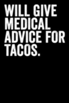 Paperback Will Give Medical Advise For Tacos: Blank Lined Notebook Journal - Gift for Tacos Lover Book