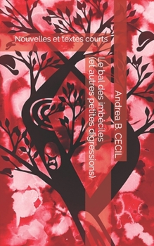 Le bal des imbéciles (et autres petites digressions): Nouvelles et textes courts (French Edition)