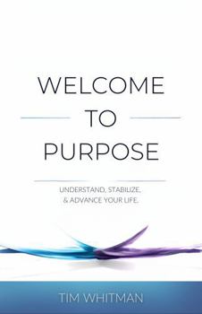 Paperback Welcome to Purpose: Understand, Stabilize, and Advance Your Life Book